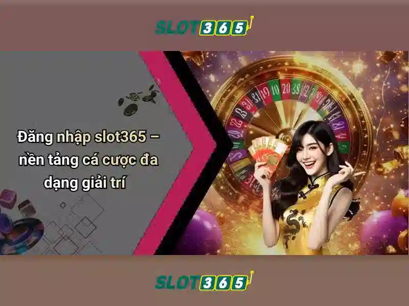 Slot365: Trải nghiệm chơi slots trực tuyến đầy phấn khích